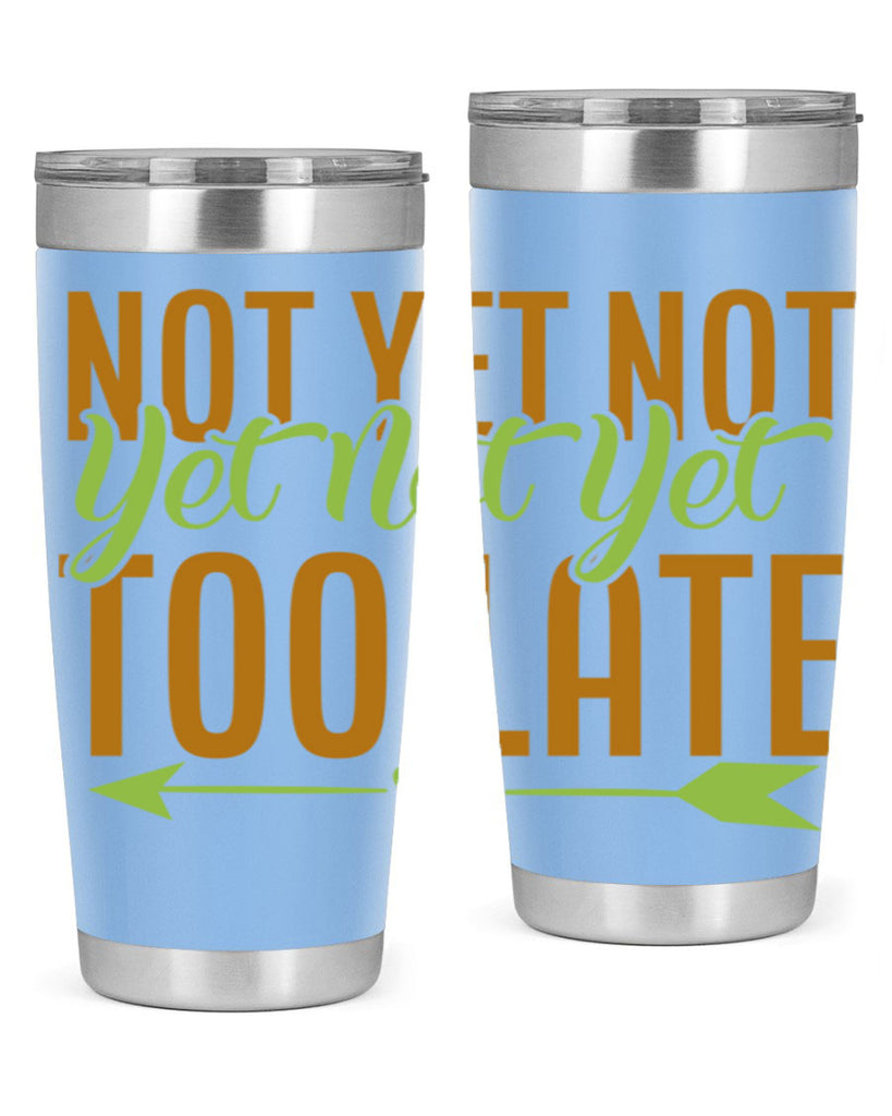 not yet not yet not yet too late 4#- avocado- Tumbler