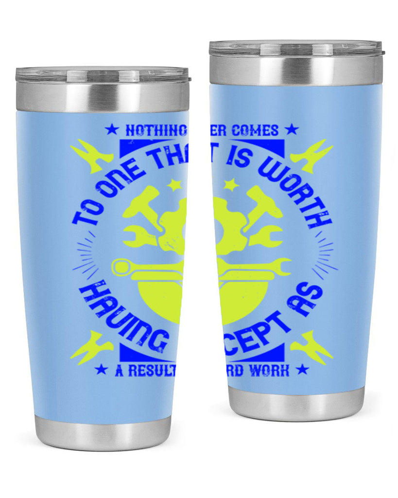 nothing ever comes to one that is worth having except as a result of hard work 3#- labor day- Tumbler
