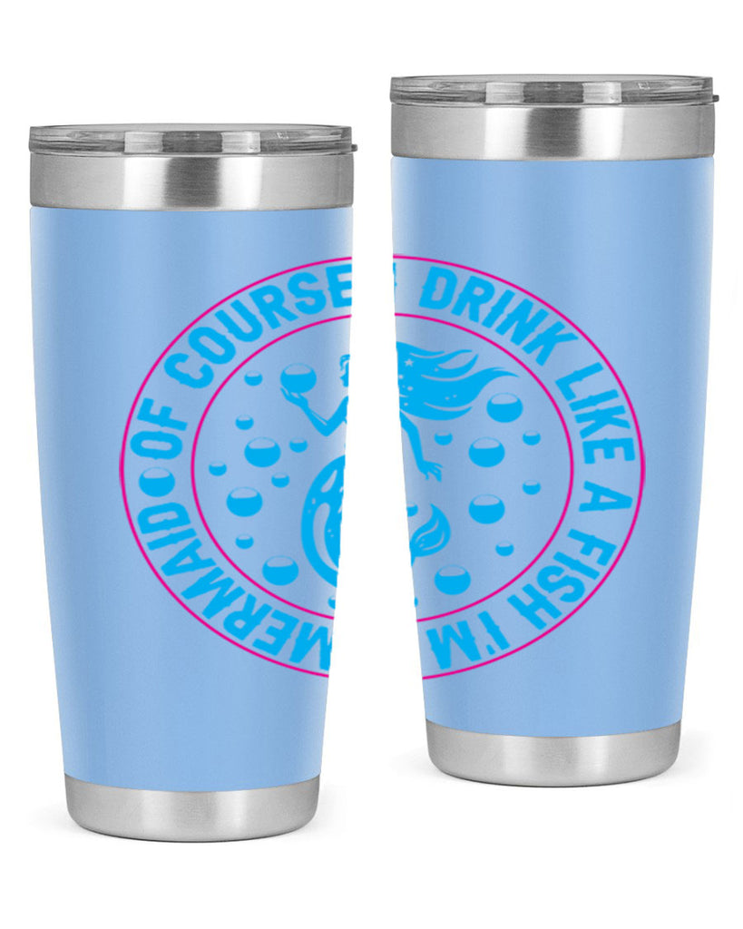 of course i drink like a fish im a mermaid 524#- mermaid- Tumbler