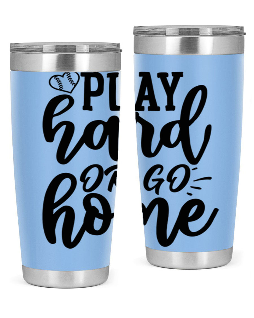 play hard or go home 2279#- softball- Tumbler