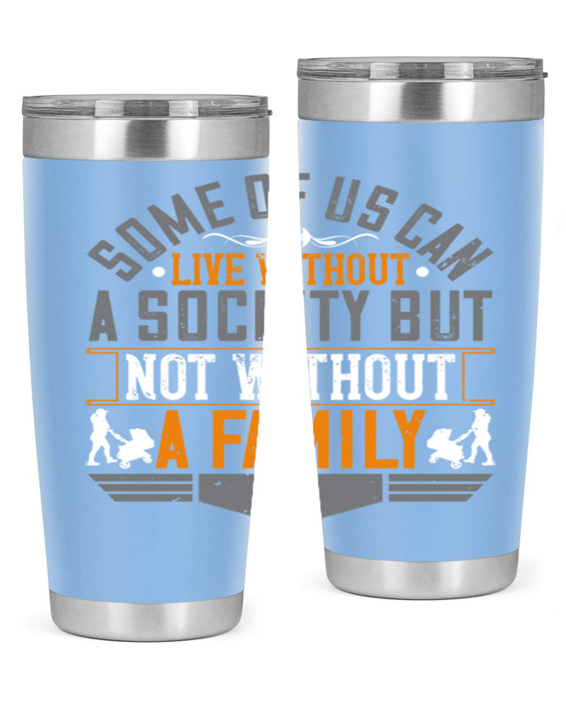 some of us can live without a society but not without a family 22#- Parents Day- Tumbler