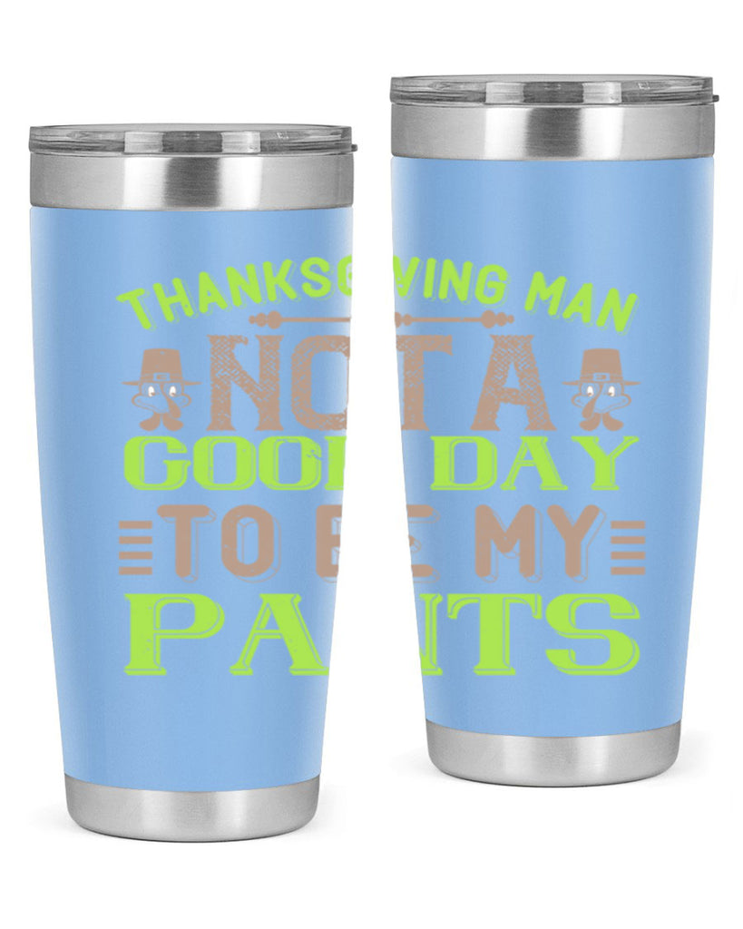 thanksgiving man not a good day to be my pants 7#- thanksgiving- Tumbler