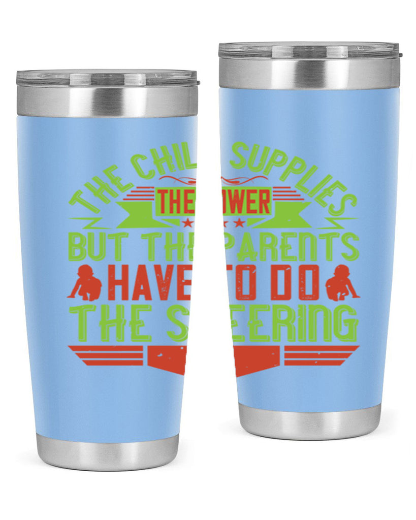 the child supplies the power but the parents have to do the steering 20#- Parents Day- Tumbler