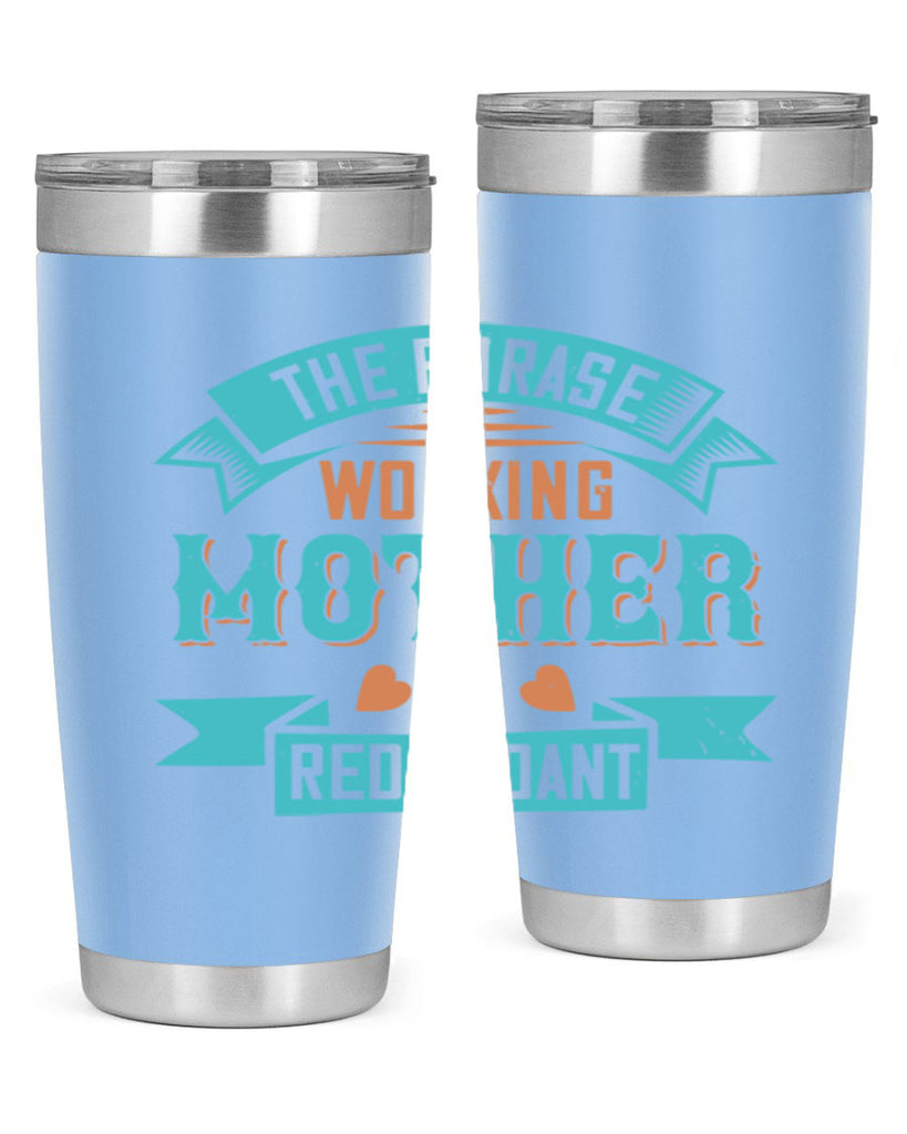 the phrase ’working mother’ is redundant 47#- mom- Tumbler