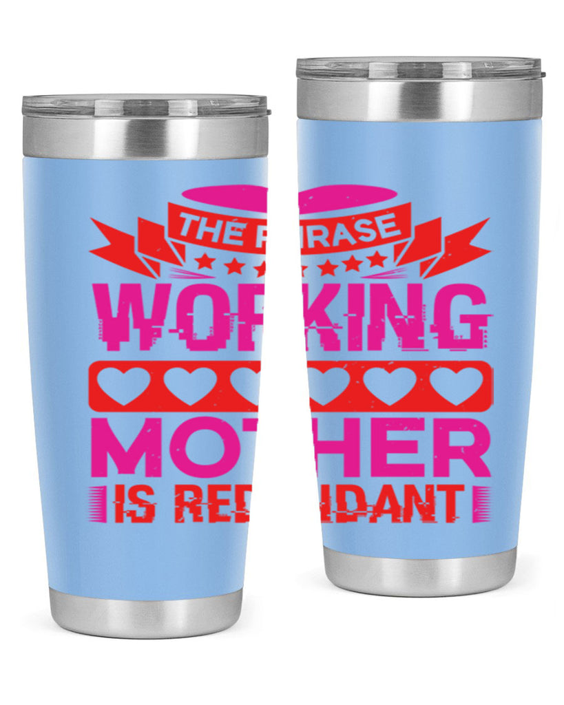 the phrase working mother is redundant 22#- mothers day- Tumbler