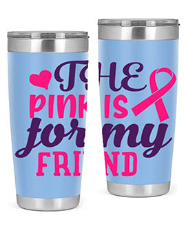 the pink is for my friend Style 2#- breast cancer- Tumbler