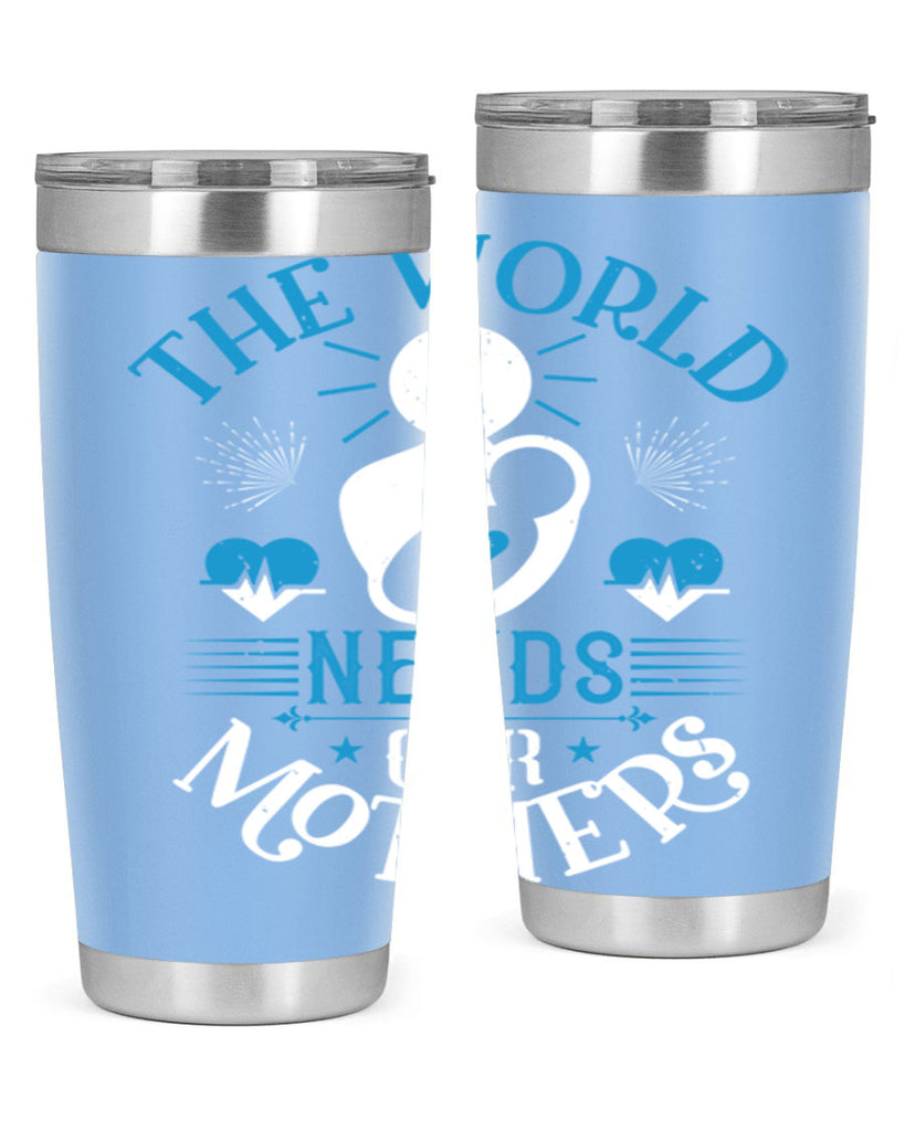 the world needs our mothers 29#- mothers day- Tumbler
