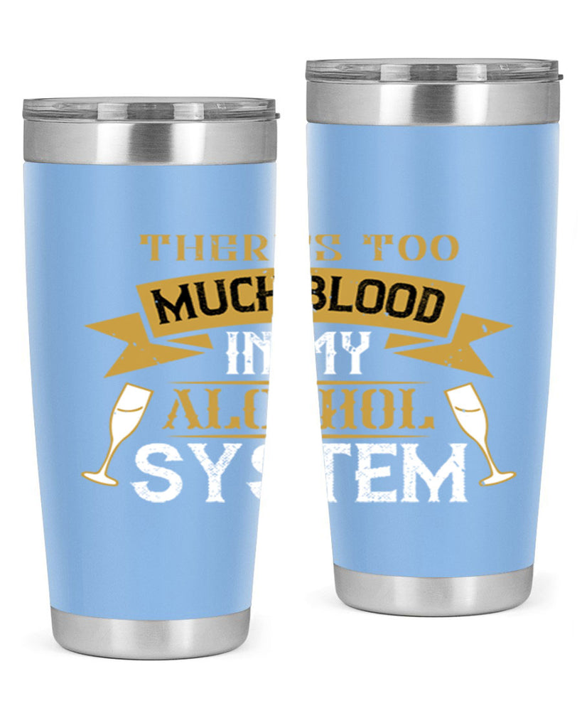 theres too much blood in my alcohol system 24#- drinking- Tumbler