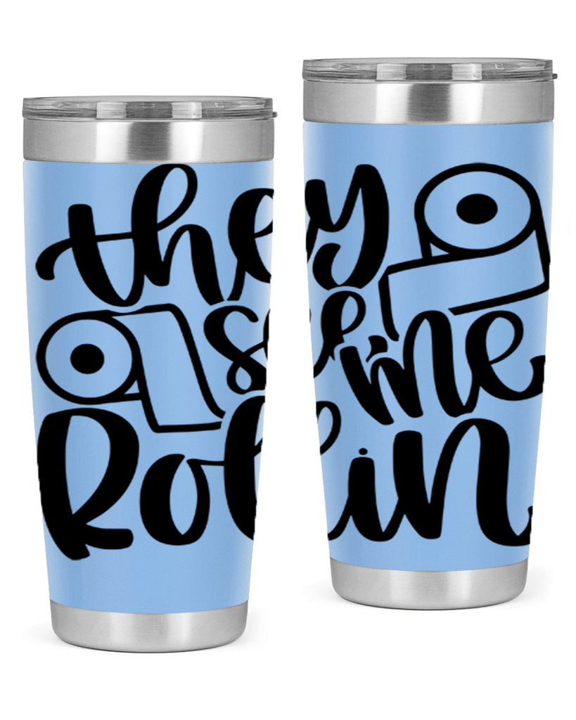 they see me rollin 10#- bathroom- Tumbler