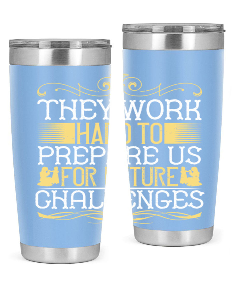 they work hard to prepare us for future challenges 14#- Parents Day- Tumbler
