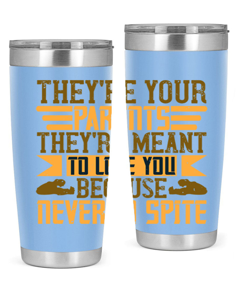 they’re your parents they’re meant to love you because never in spite 13#- Parents Day- Tumbler
