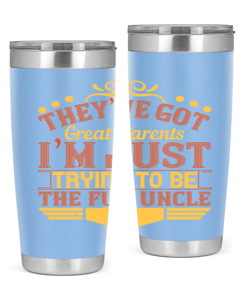 they’ve got great parents i’m just trying to be the fun uncle 12#- Parents Day- Tumbler