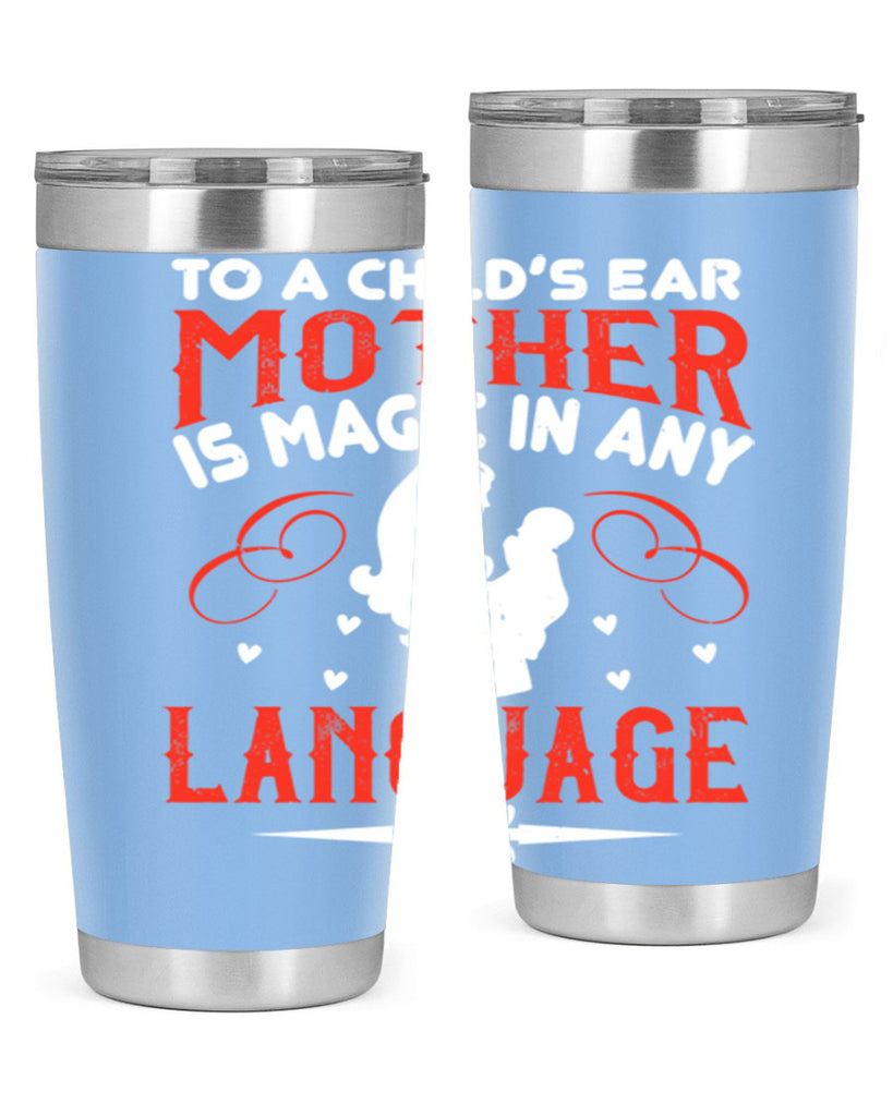 to a child’s ear ‘mother’ is magic in any language 34#- mom- Tumbler