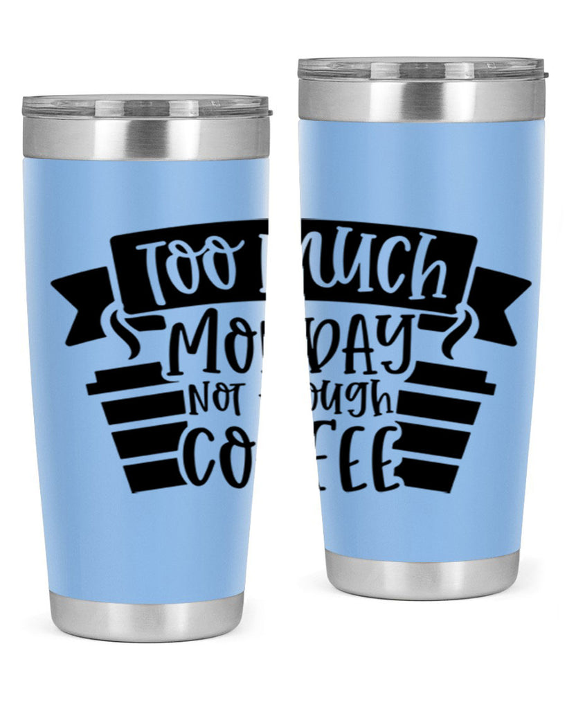 too much monday not enough coffee 11#- coffee- Tumbler