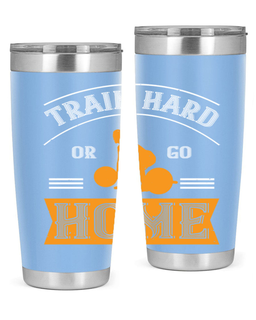 train hard or go home 63#- gym- Tumbler