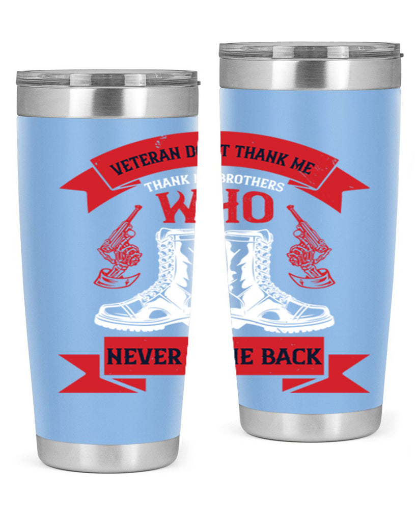 veteran dont thank me thank my brothes who never back 10#- Veterns Day- Tumbler