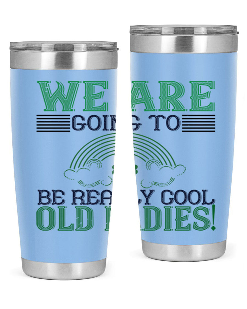 we are going to be really cool old ladies Style 7#- St Patricks Day- Tumbler