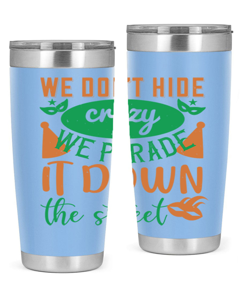 we dont hide crazy we parade it down the street 32#- mardi gras- Tumbler