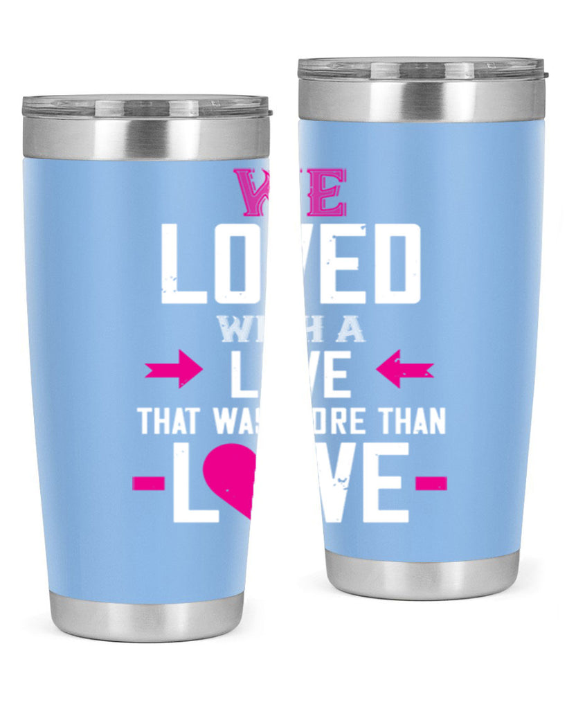 we loved with a love that was more than love 5#- valentines day- Tumbler