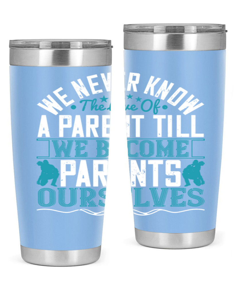 we never know the love of a parent till we become parents ourselves 10#- Parents Day- Tumbler