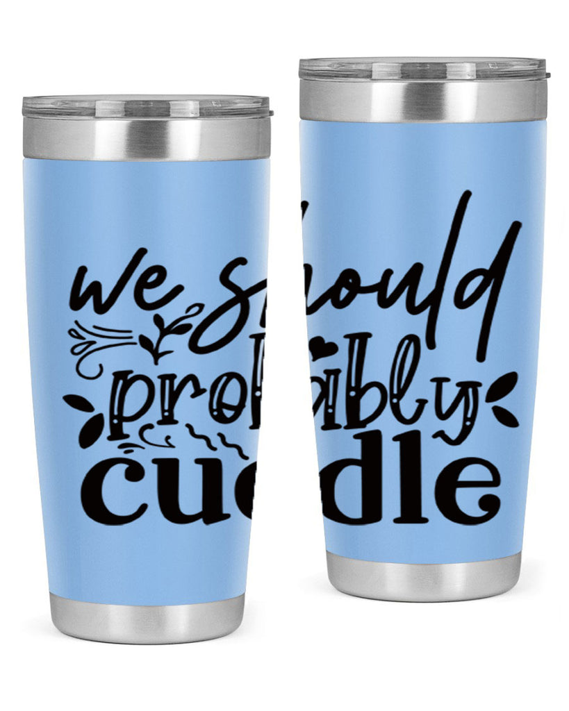 we should probably cuddle 93#- home- Tumbler