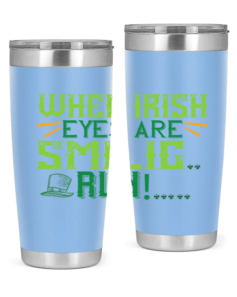 when irish eyes are smilig run Style 6#- St Patricks Day- Tumbler