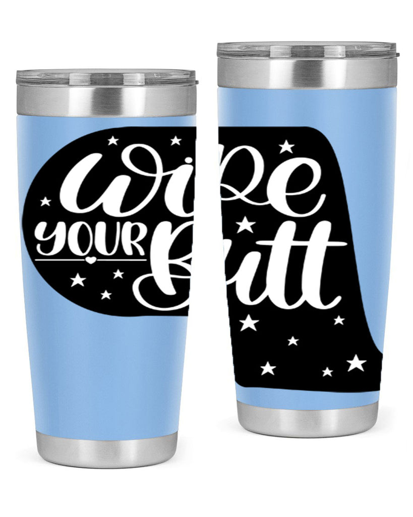 wipe your butt 4#- bathroom- Tumbler