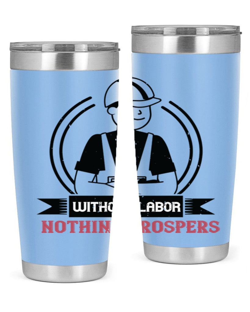 without labor nothing prospers 8#- labor day- Tumbler