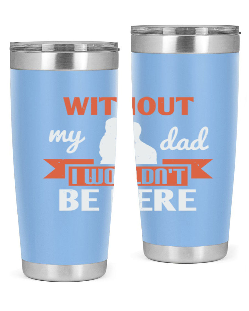 without my dad 132#- fathers day- Tumbler