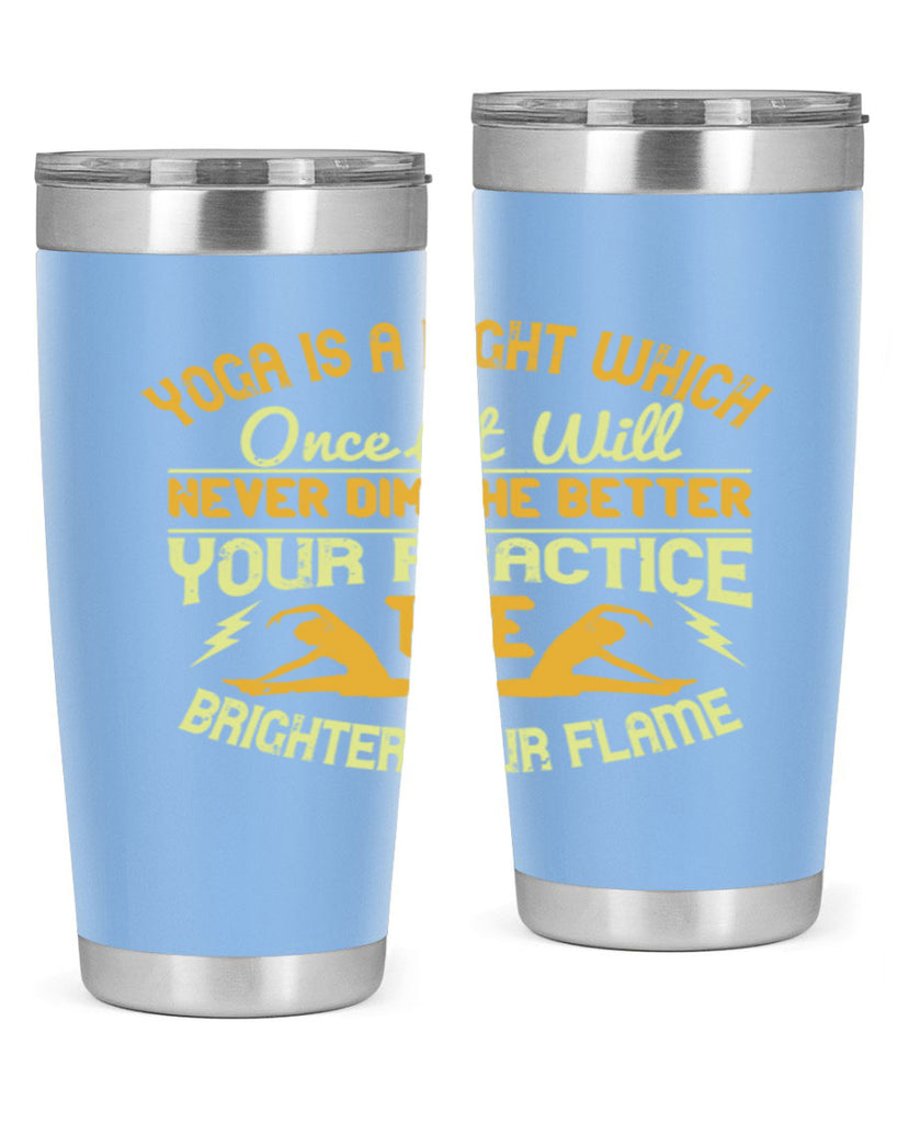 yoga is a light which once lit will never dim the better your practice the brighter your flame 26#- yoga- Tumbler