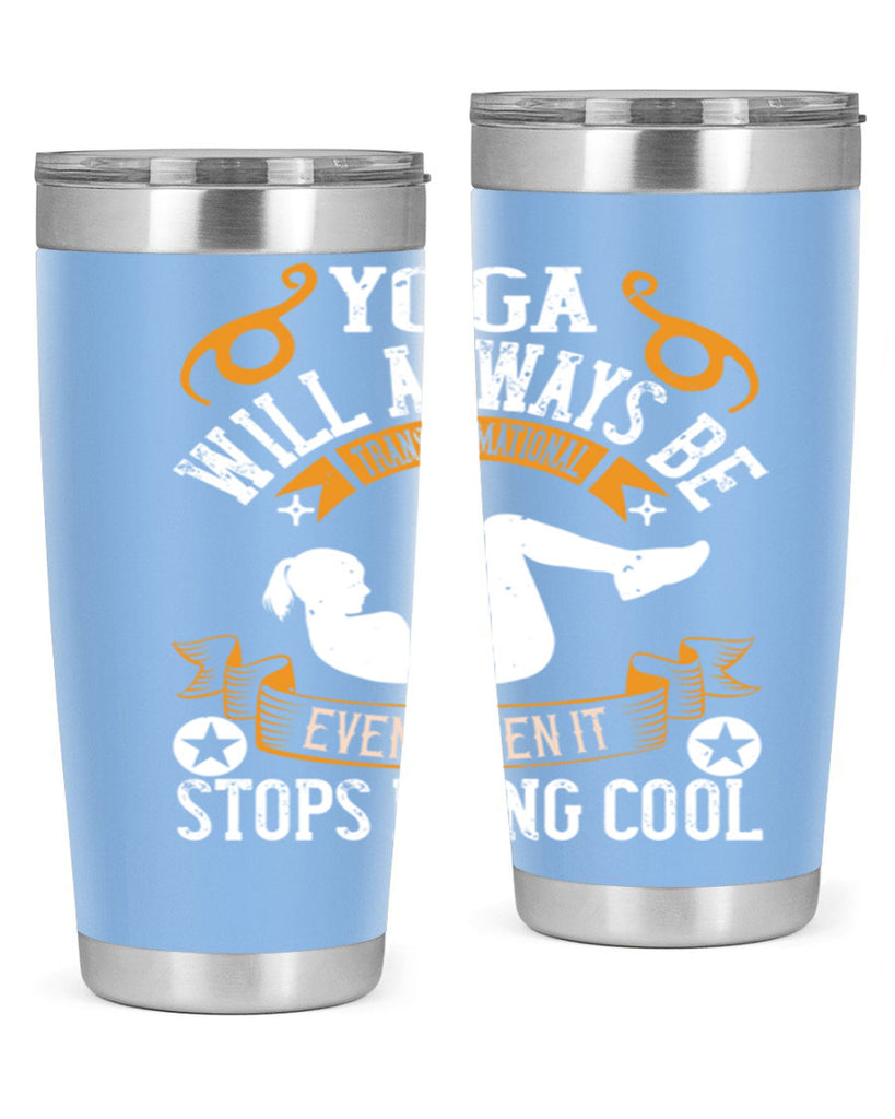 yoga will always be transformational even when it stops being cool 4#- yoga- Tumbler