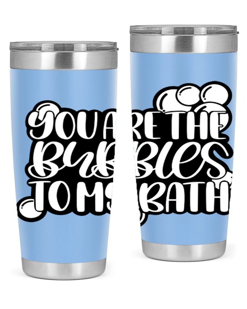 you are the bubbles to my bath 2#- bathroom- Tumbler