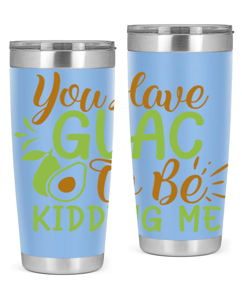 you have guac to be kidding me 1#- avocado- Tumbler
