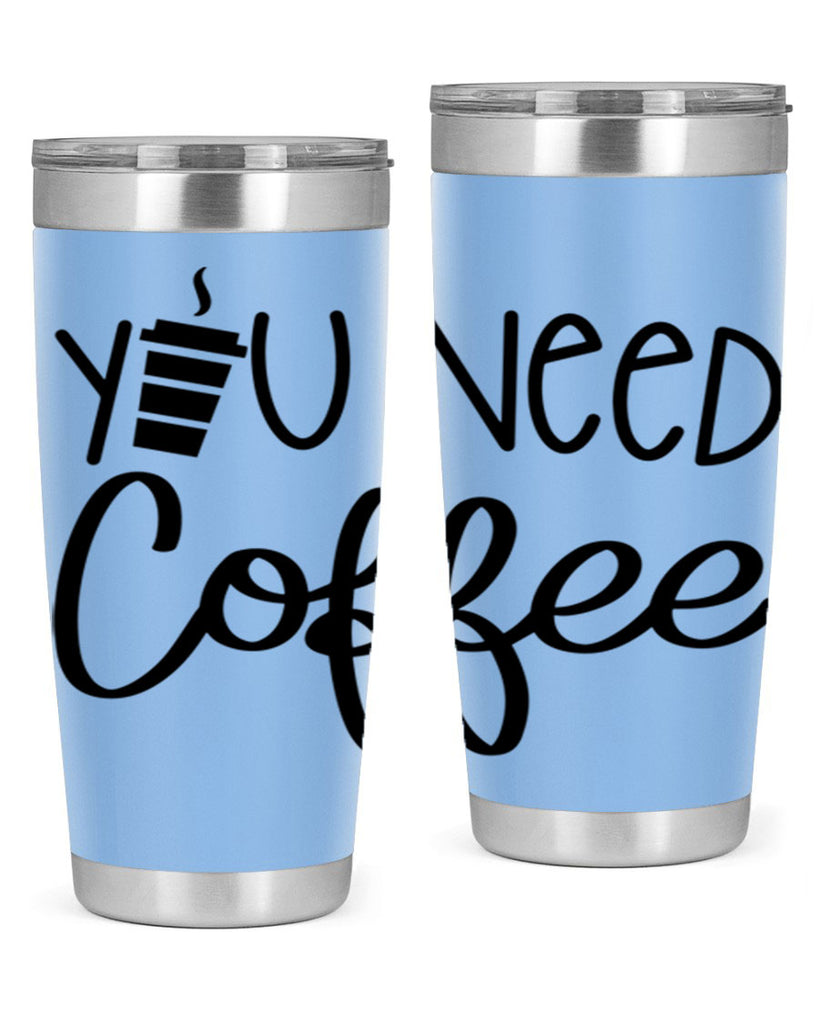 you need coffee 6#- coffee- Tumbler