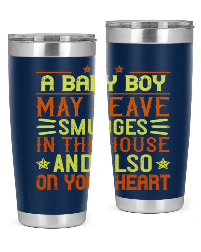 A baby boy may leave smudges in the house and also on your heart Style 150#- baby- tumbler
