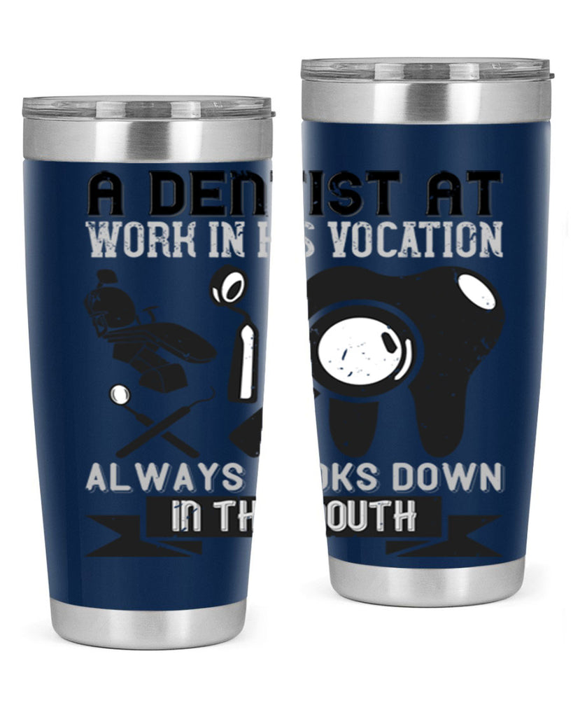A dentist at work in his vocation always Style 50#- dentist- tumbler