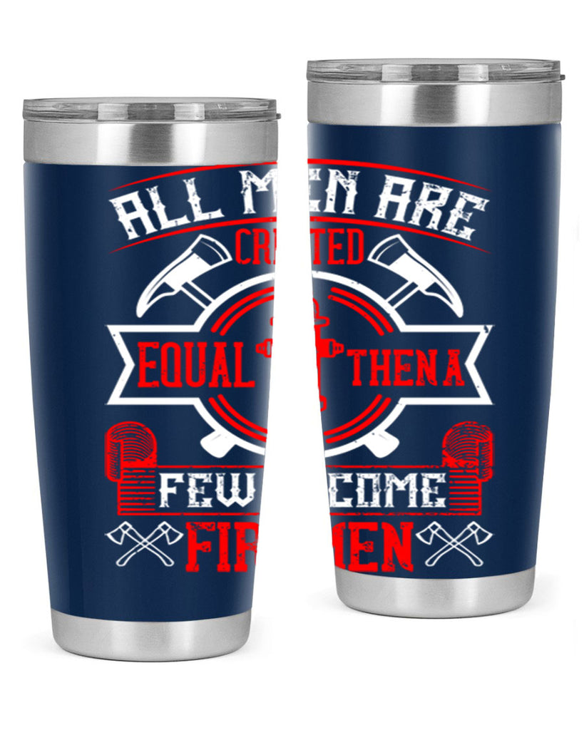 All men are created equal then a few become firemen Style 93#- fire fighter- tumbler