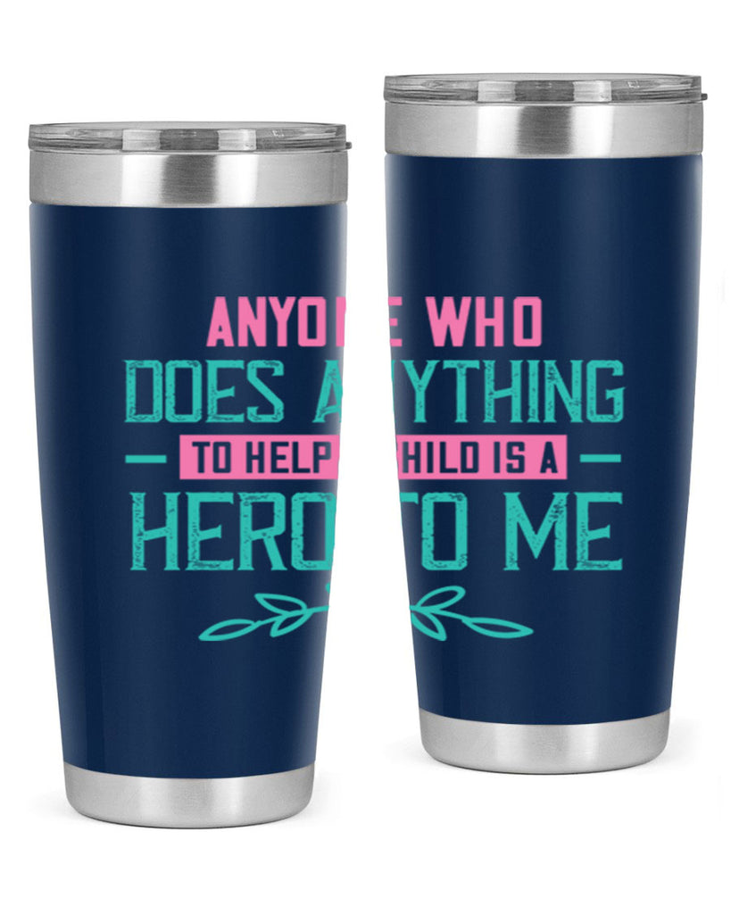 Anyone who does anything to help a child is a hero to me Style 51#- baby- Tumbler