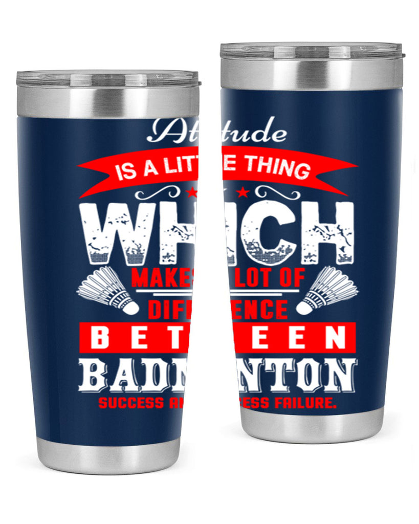 Attitude is a little thing that makes alot of difference 1453#- badminton- Tumbler