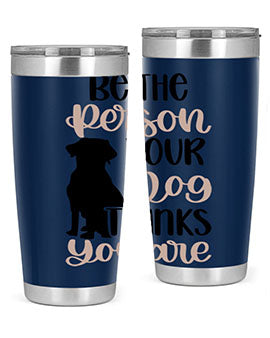 Be The Person Your Dog Style 34#- dog- Tumbler