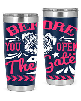 Before You Open The Gate Style 17#- dog- Tumbler