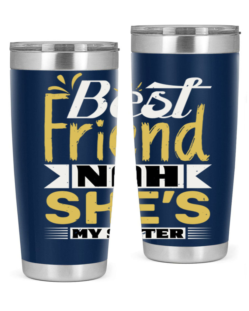 Best friend Nah She’s my sister Style 11#- Best Friend- Tumbler