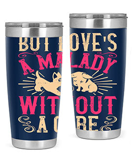 But loves a malady without a cure Style 6#- dog- Tumbler