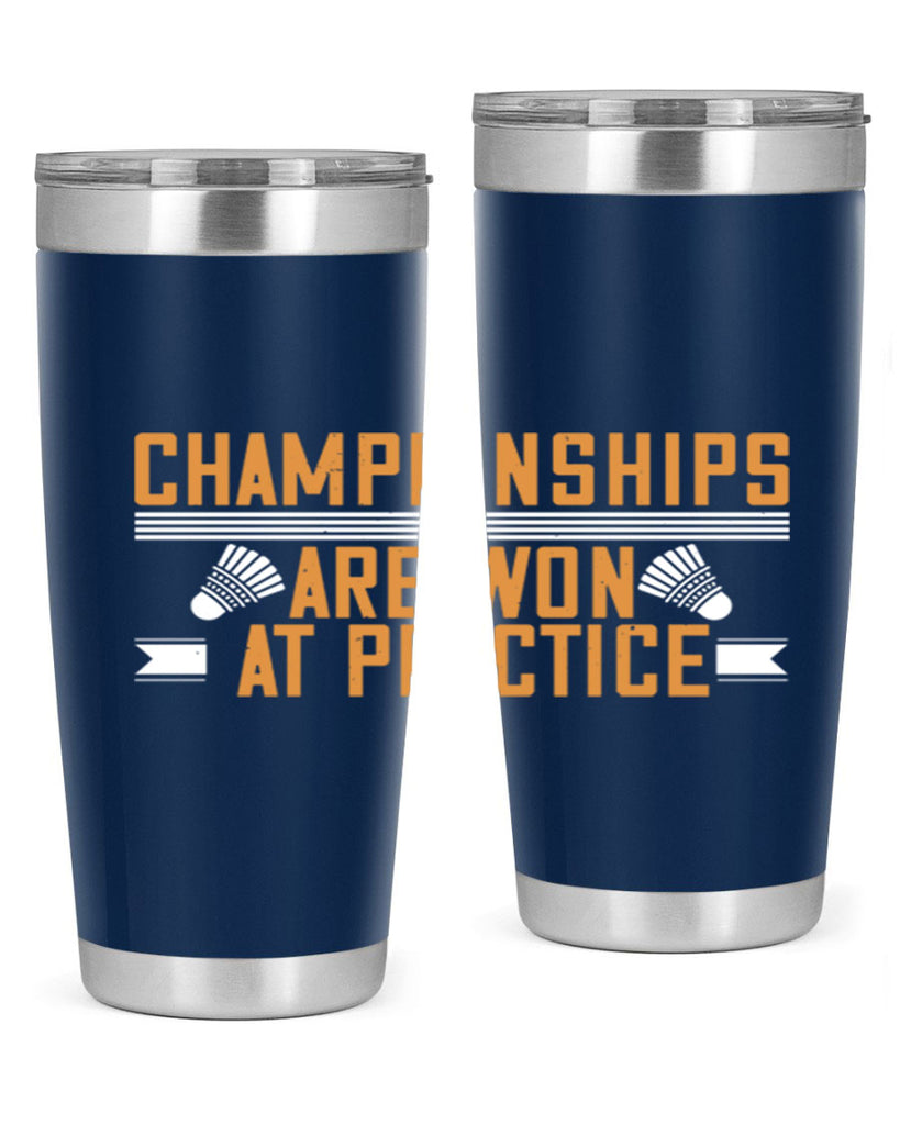 Championships are won at practice 2302#- badminton- Tumbler