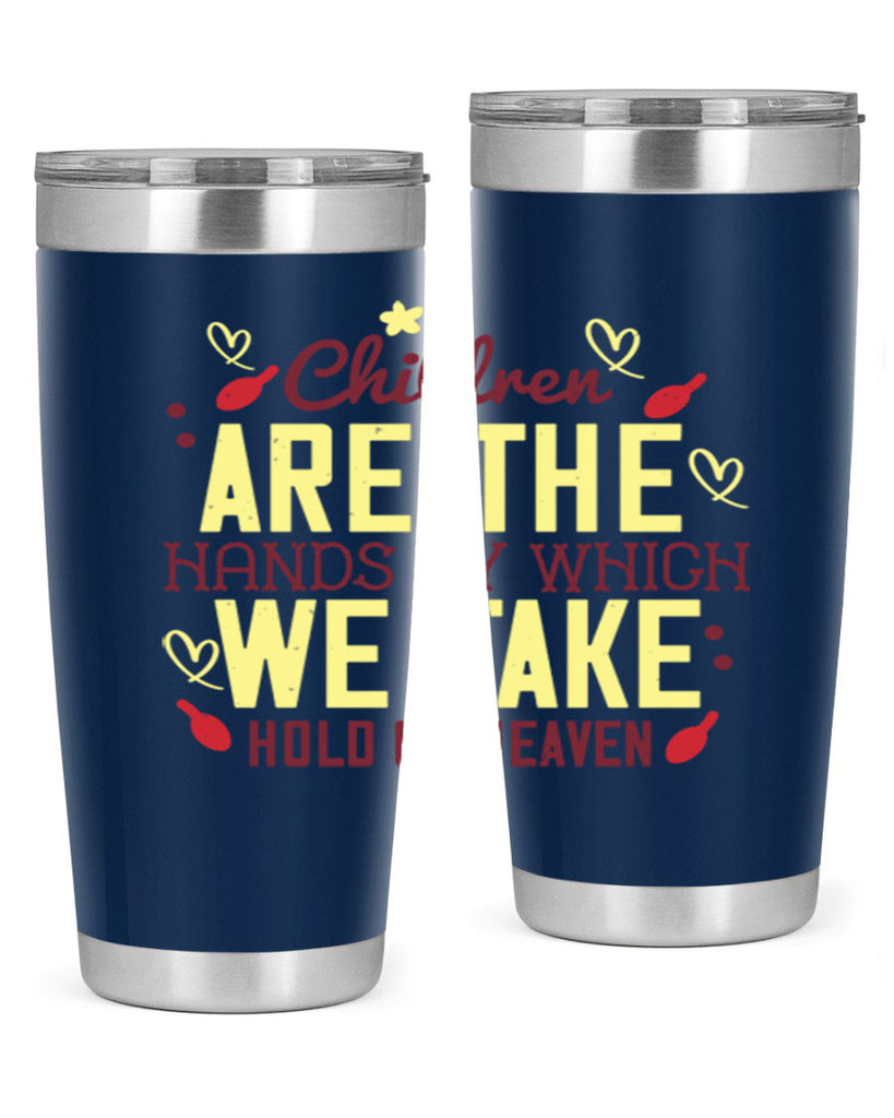 Children are the hands by which we take hold of heaven Style 44#- baby- Tumbler