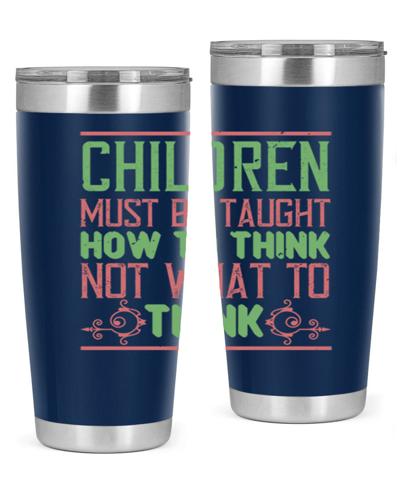 Children must be taught how to think not what to think Style 45#- baby- Tumbler
