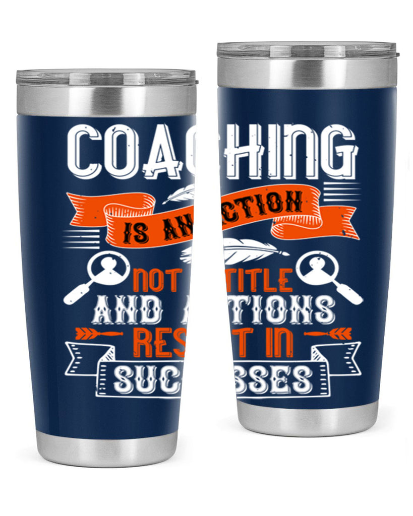 Coaching is an action not a title and actions result in successes Style 47#- coaching- tumbler