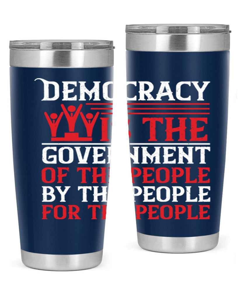 Democracy is the government of the people by the people for the people Style 88#- Fourt Of July- Tumbler