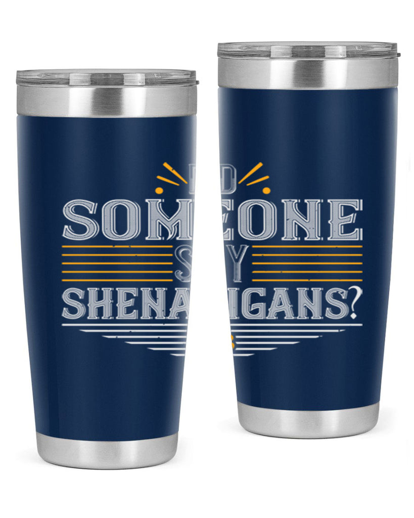 Did someone say shenanigans Style 140#- St Patricks Day- Tumbler