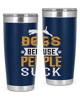 Dogs Because People Suck Style 217#- dog- Tumbler